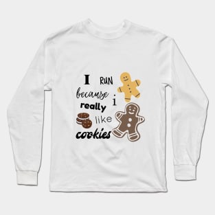 I Run Because I Really Like Cookies Long Sleeve T-Shirt